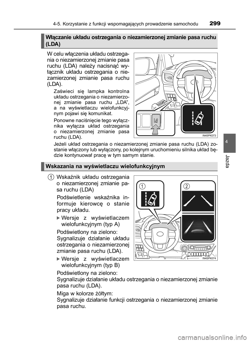 TOYOTA HILUX 2016  Instrukcja obsługi (in Polish) W celu w∏àczenia uk∏adu ostrzega-
nia o niezamierzonej zmianie pasa
ruchu  (LDA)  nale˝y  nacisnàç  wy-
∏àcznik  uk∏adu  ostrzegania  o nie-
zamierzonej  zmianie  pasa  ruchu
(LDA).
ZaÊw