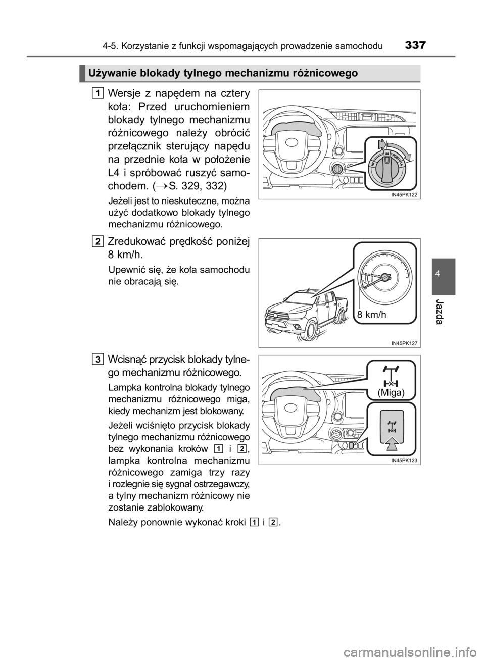 TOYOTA HILUX 2016 Instrukcja obsługi (in Polish) Wersje z nap´dem na cztery
ko∏a: Przed uruchomieniem
blokady tylnego mechanizmu
ró˝nicowego nale˝y obróciç
prze∏àcznik sterujàcy nap´du
na przednie ko∏a w po∏o˝enie
L4 TOYOTA HILUX 2016 Instrukcja obsługi (in Polish) Wersje z nap´dem na cztery
ko∏a: Przed uruchomieniem
blokady tylnego mechanizmu
ró˝nicowego nale˝y obróciç
prze∏àcznik sterujàcy nap´du
na przednie ko∏a w po∏o˝enie
L4