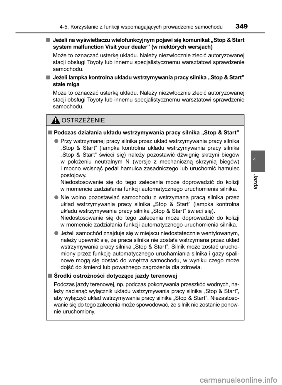 TOYOTA HILUX 2016  Instrukcja obsługi (in Polish) Je˝eli na wyÊwietlaczu wielofunkcyjnym pojawi si´ komunikat „Stop & Start
system malfunction Visit your dealer” (w niektórych wersjach)
Mo˝e to oznaczaç usterk´ uk∏adu. Nale˝y niezw∏oc
