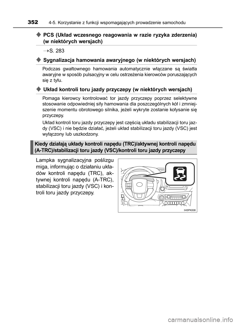 TOYOTA HILUX 2016  Instrukcja obsługi (in Polish) PCS  (Uk∏ad  wczesnego  reagowania  w razie  ryzyka  zderzenia)
(w niektórych wersjach)
S.  283
Sygnalizacja hamowania awaryjnego (w niektórych wersjach)
Podczas  gwa∏townego  hamowania  auto