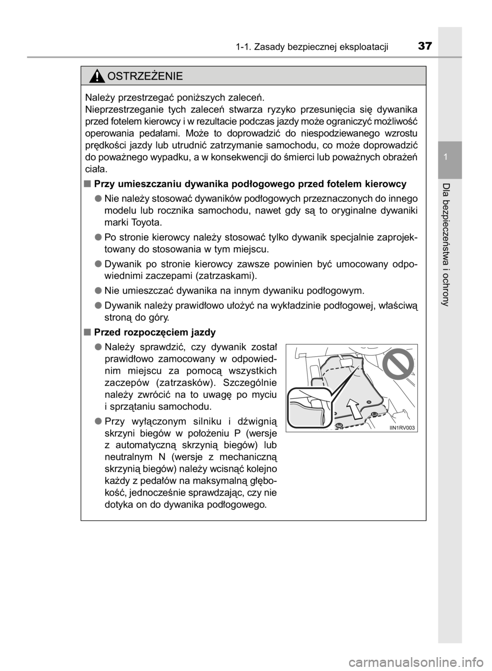 TOYOTA HILUX 2016  Instrukcja obsługi (in Polish) 1-1. Zasady bezpiecznej eksploatacji37
1
Dla bezpieczeƒstwa i ochrony
Nale˝y przestrzegaç poni˝szych zaleceƒ.
Nieprzestrzeganie  tych  zaleceƒ  stwarza  ryzyko  przesuni´cia  si´  dywanika
prz