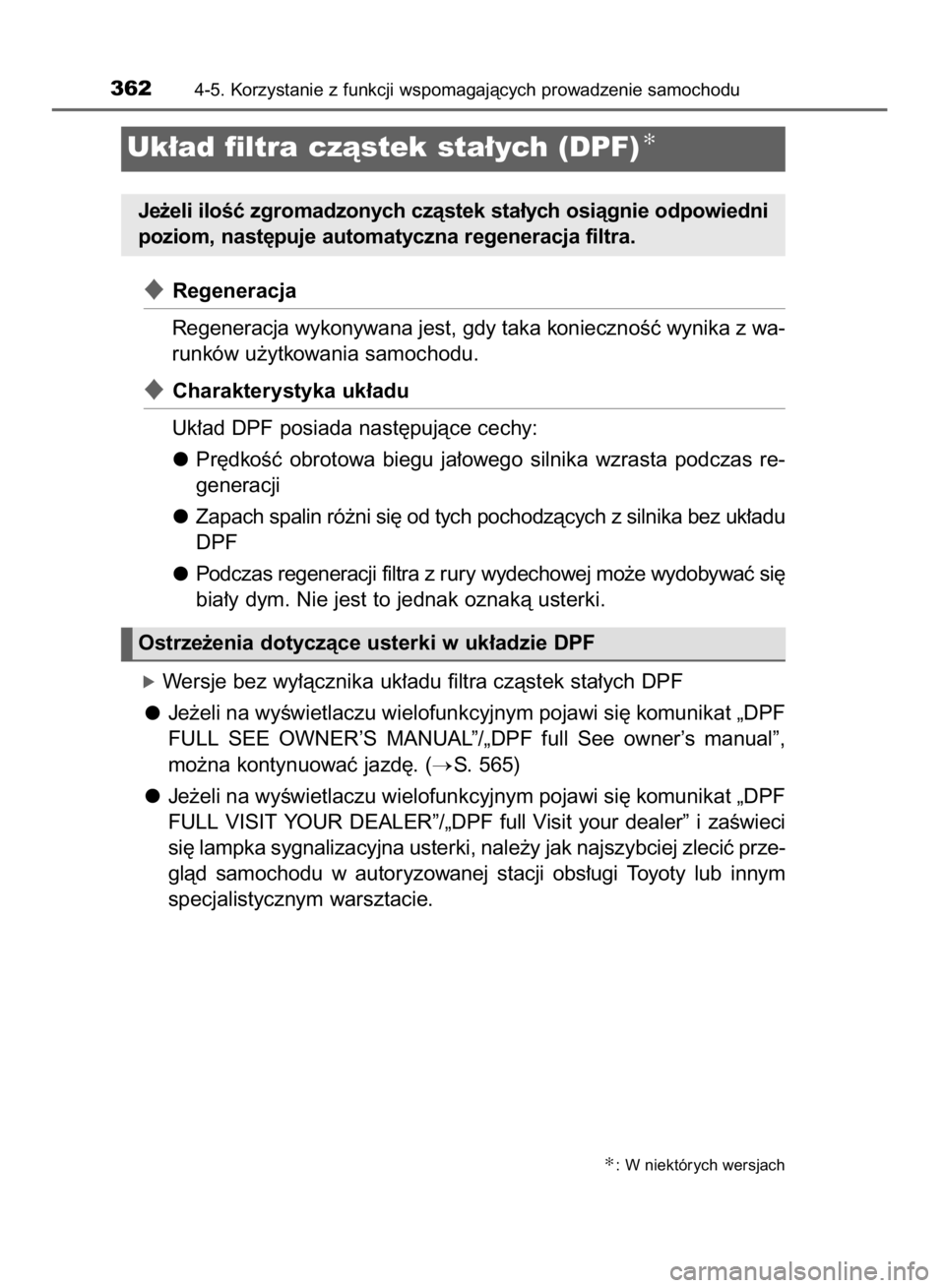 TOYOTA HILUX 2016  Instrukcja obsługi (in Polish) Regeneracja
Regeneracja wykonywana jest, gdy taka koniecznoÊç wynika z wa-
runków u˝ytkowania samochodu.
Charakterystyka uk∏adu
Uk∏ad DPF posiada nast´pujàce cechy:
Pr´dkoÊç  obrotowa  