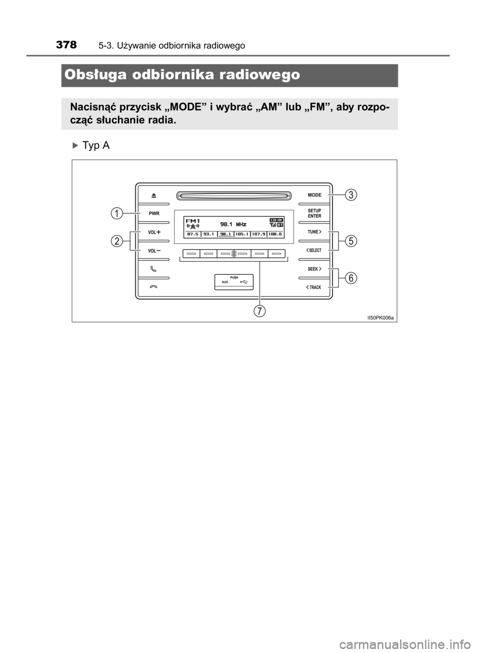 TOYOTA HILUX 2016  Instrukcja obsługi (in Polish) óTyp A
3785-3. U˝ywanie odbiornika radiowego
Obs∏uga odbiornika radiowego
Nacisnàç przycisk „MODE” i wybraç „AM” lub „FM”, aby rozpo-
czàç s∏uchanie radia.
9 IO HILUX OM0K269E  