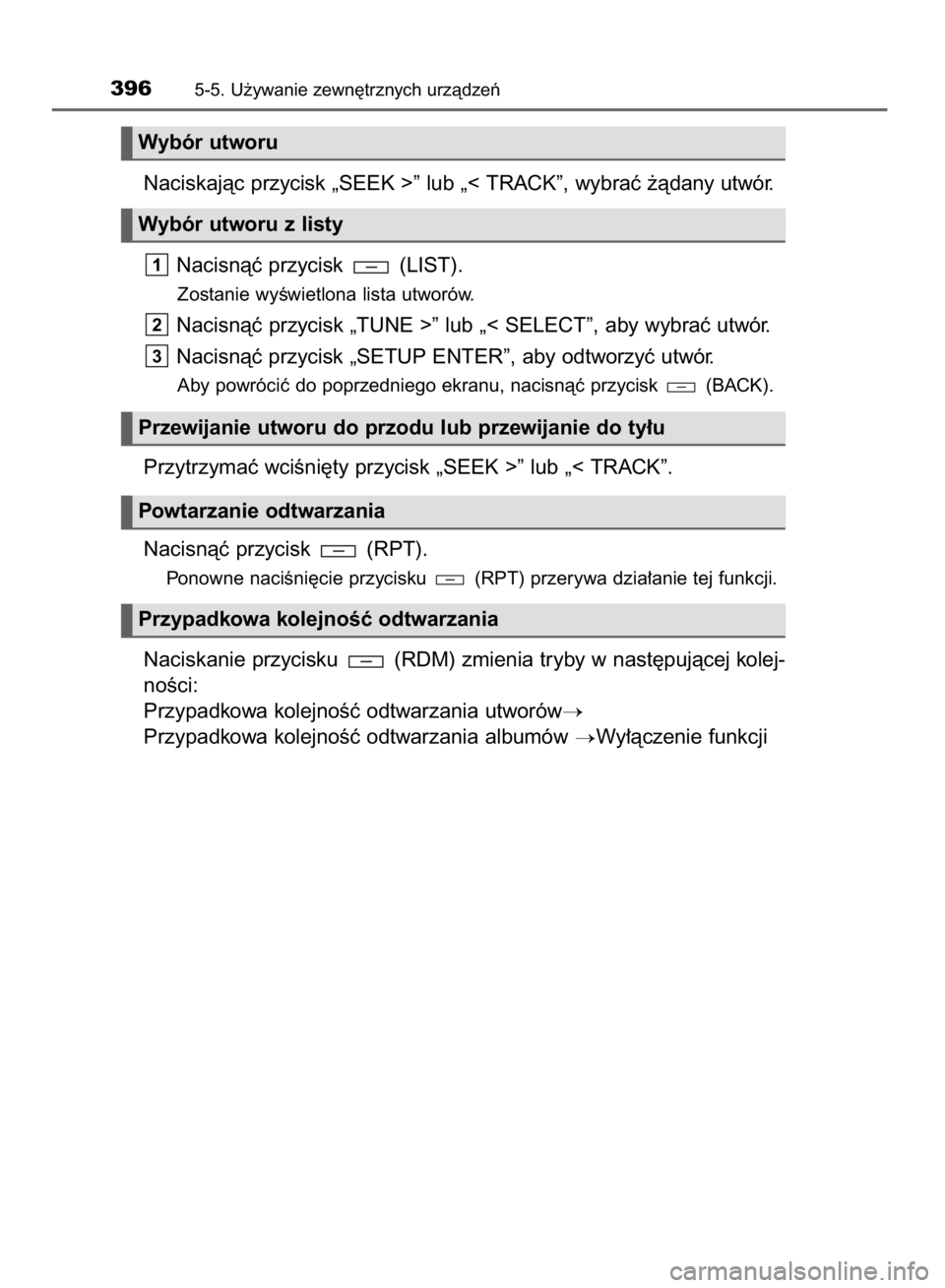 TOYOTA HILUX 2016  Instrukcja obsługi (in Polish) Naciskajàc przycisk „SEEK >” lub „< TRACK”, wybraç ˝àdany utwór.
Nacisnàç przycisk  (LIST).
Zostanie wyÊwietlona lista utworów.
Nacisnàç przycisk „TUNE >” lub „< SELECT”, ab