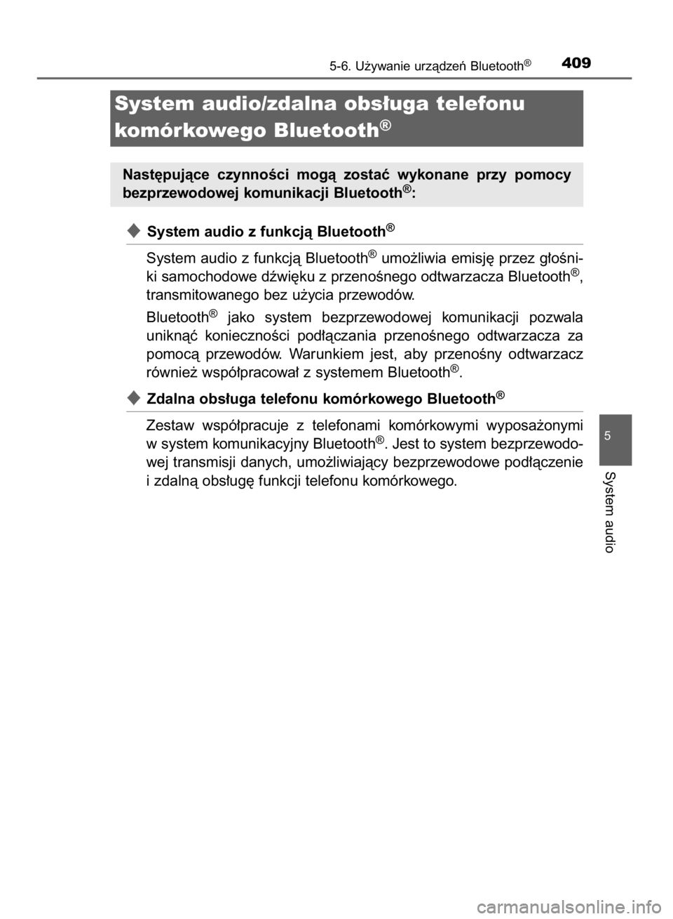 TOYOTA HILUX 2016  Instrukcja obsługi (in Polish) System audio z funkcjà Bluetooth®
System audio z funkcjà Bluetooth®umo˝liwia emisj´ przez g∏oÊni-
ki samochodowe dêwi´ku z przenoÊnego odtwarzacza Bluetooth®,
transmitowanego bez u˝ycia