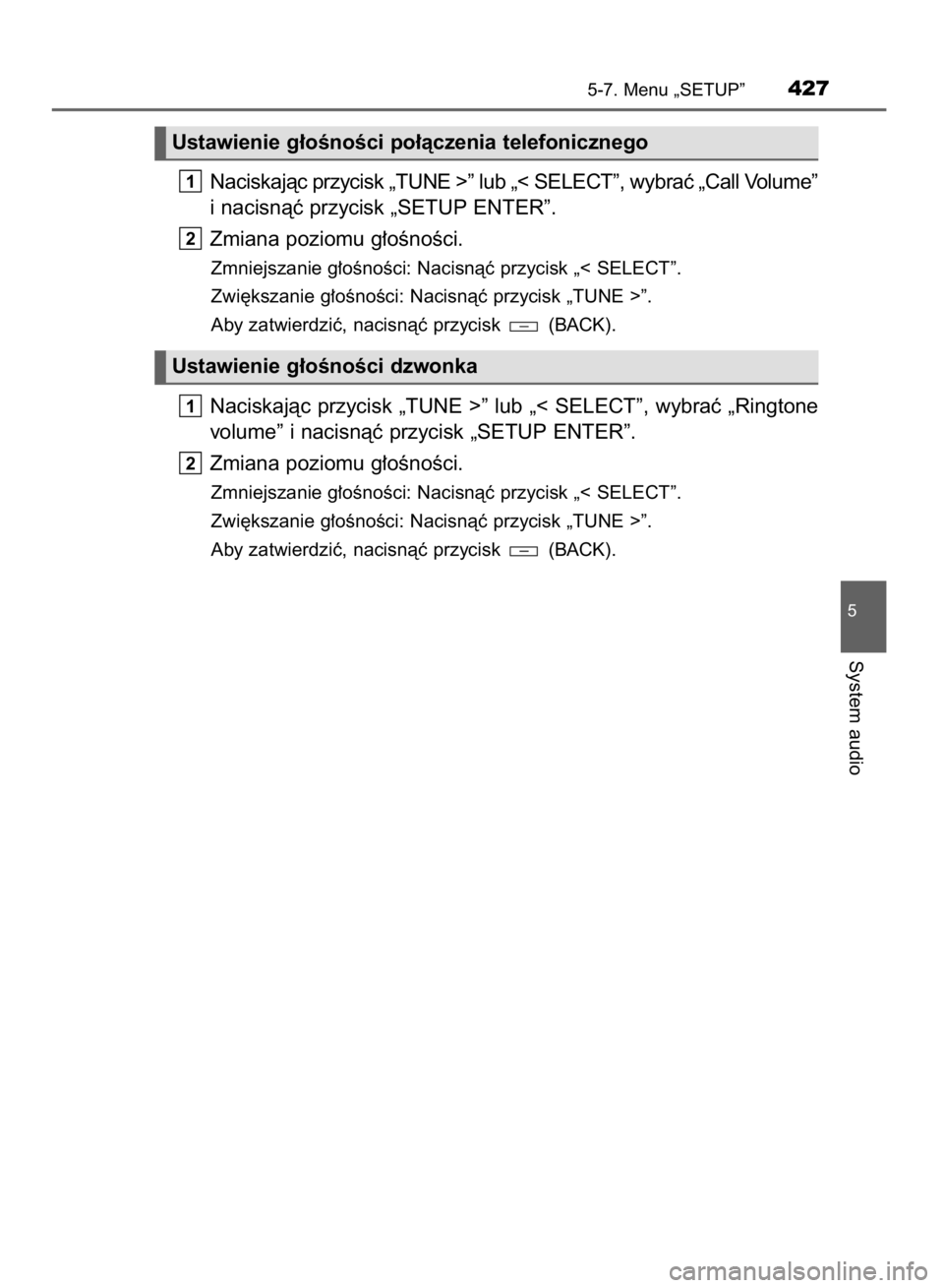 TOYOTA HILUX 2016 Instrukcja obsługi (in Polish) Naciskajàc przycisk „TUNE >” lub „< SELECT”, wybraç „Call Volume”
i nacisnàç przycisk „SETUP ENTER”.
Zmiana poziomu g∏oÊnoÊci.
Zmniejszanie g∏oÊnoÊci: Nacisnàç przycisk TOYOTA HILUX 2016 Instrukcja obsługi (in Polish) Naciskajàc przycisk „TUNE >” lub „< SELECT”, wybraç „Call Volume”
i nacisnàç przycisk „SETUP ENTER”.
Zmiana poziomu g∏oÊnoÊci.
Zmniejszanie g∏oÊnoÊci: Nacisnàç przycisk