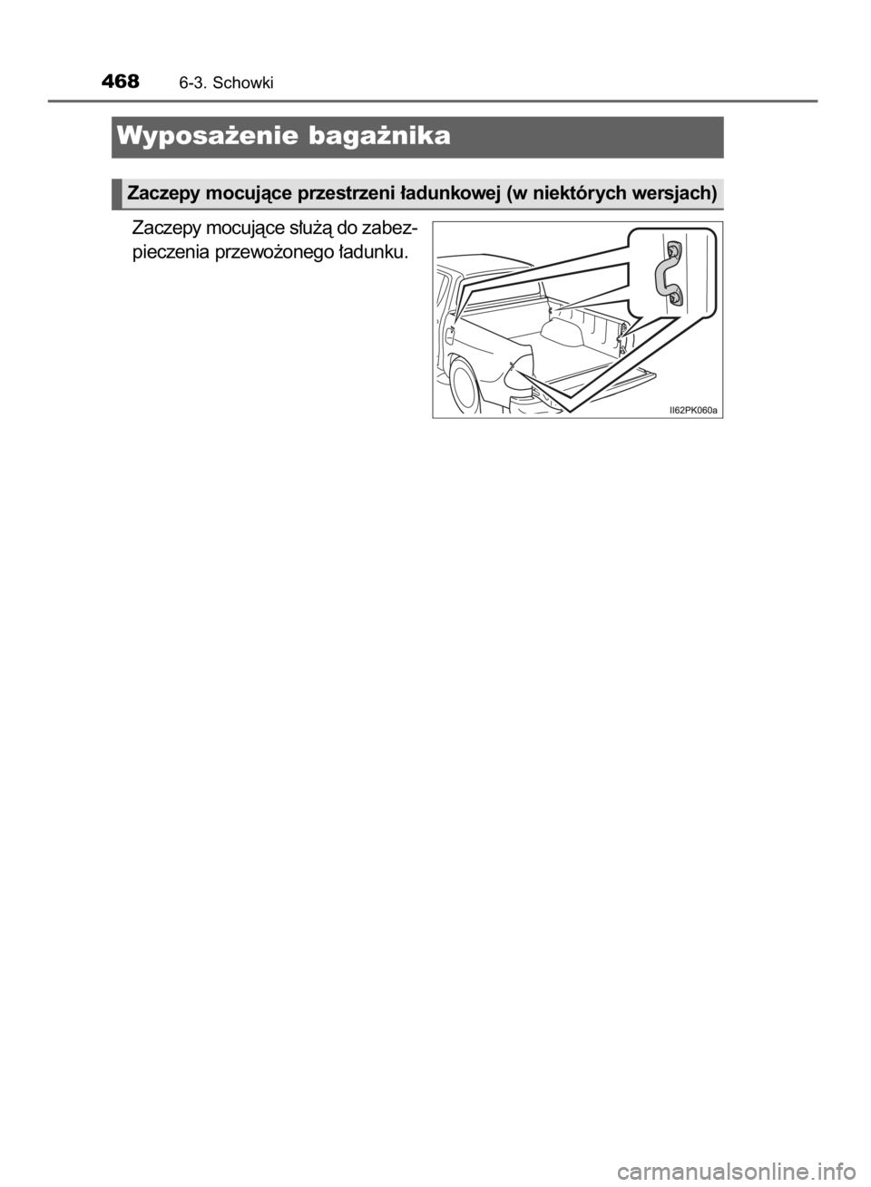 TOYOTA HILUX 2016  Instrukcja obsługi (in Polish) Zaczepy mocujàce s∏u˝à do zabez-
pieczenia przewo˝onego ∏adunku.
4686-3. Schowki
Wyposa˝enie baga˝nika
Zaczepy mocujàce przestrzeni ∏adunkowej (w niektórych wersjach)
9 IO HILUX OM0K269E