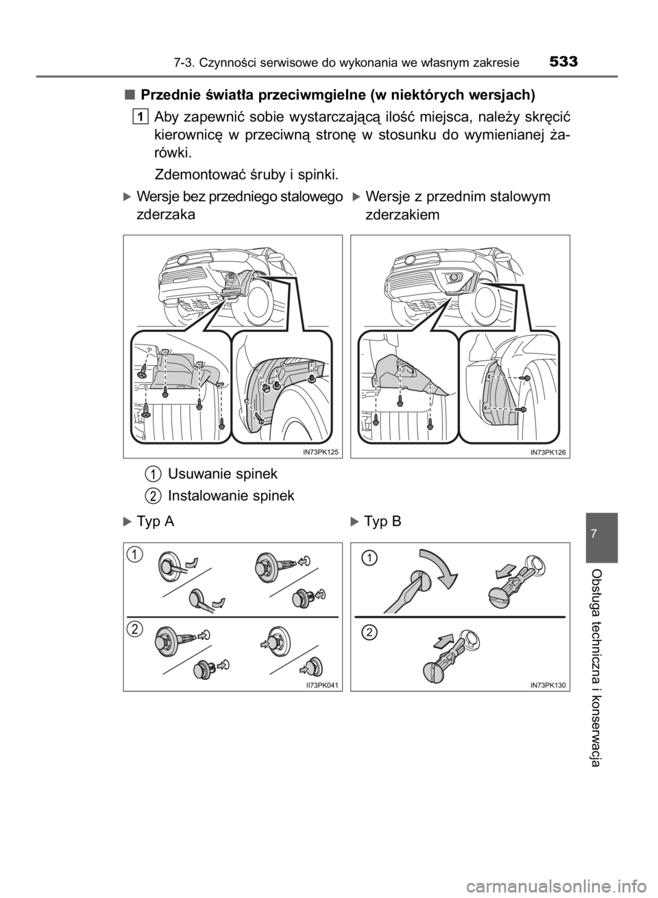 TOYOTA HILUX 2016  Instrukcja obsługi (in Polish) Przednie Êwiat∏a przeciwmgielne (w niektórych wersjach)
Aby  zapewniç  sobie  wystarczajàcà  iloÊç  miejsca,  nale˝y  skr´ciç
kierownic´  w przeciwnà  stron´  w stosunku  do  wymieniane