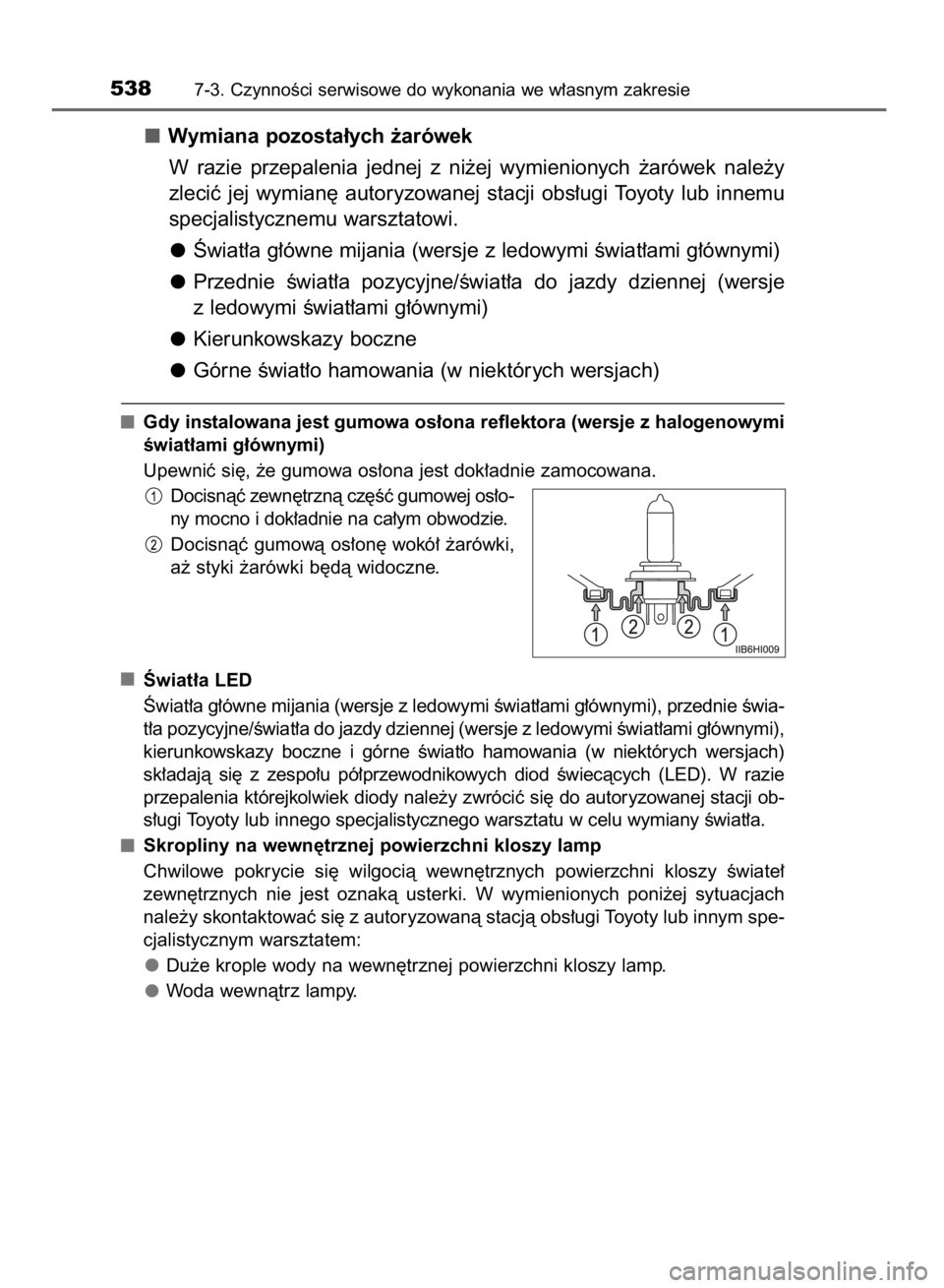 TOYOTA HILUX 2016  Instrukcja obsługi (in Polish) Wymiana pozosta∏ych ˝arówek
W razie  przepalenia  jednej  z ni˝ej  wymienionych  ˝arówek  nale˝y
zleciç  jej  wymian´  autoryzowanej  stacji  obs∏ugi  Toyoty  lub  innemu
specjalistycznemu