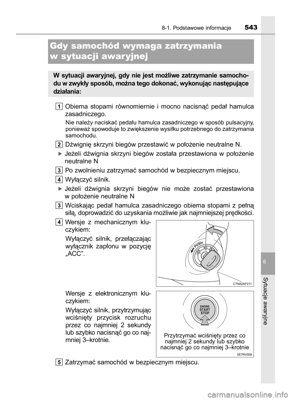 TOYOTA HILUX 2016  Instrukcja obsługi (in Polish) Obiema  stopami  równomiernie  i mocno  nacisnàç  peda∏  hamulca
zasadniczego.
Nie nale˝y naciskaç peda∏u hamulca zasadniczego w sposób pulsacyjny,
poniewa˝ spowoduje to zwi´kszenie wysi