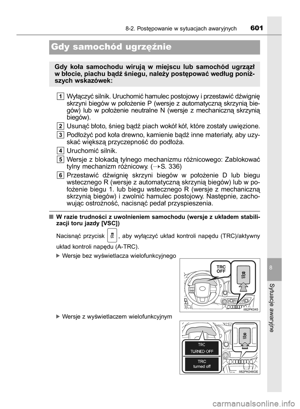 TOYOTA HILUX 2016  Instrukcja obsługi (in Polish) Wy∏àczyç silnik. Uruchomiç hamulec postojowy i przestawiç dêwigni´
skrzyni  biegów  w po∏o˝enie  P (wersje  z automatycznà  skrzynià  bie-
gów)  lub  w po∏o˝enie  neutralne  N (wersj