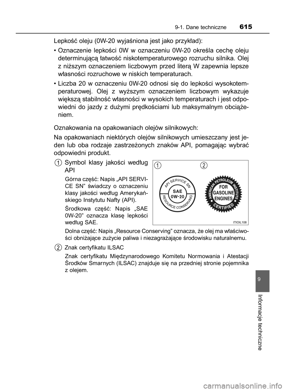 TOYOTA HILUX 2016  Instrukcja obsługi (in Polish) LepkoÊç oleju (0W-20 wyjaÊniona jest jako przyk∏ad):
• Oznaczenie  lepkoÊci  0W w oznaczeniu  0W-20  okreÊla  cech´  oleju
determinujàcà  ∏atwoÊç  niskotemperaturowego  rozruchu  silni