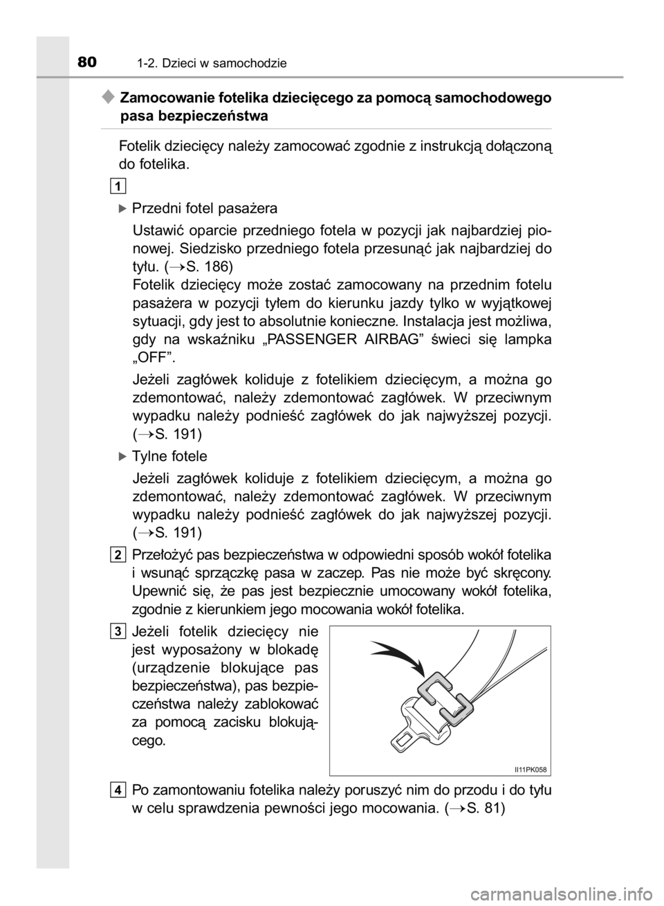 TOYOTA HILUX 2016  Instrukcja obsługi (in Polish) Zamocowanie fotelika dzieci´cego za pomocà samochodowego
pasa bezpieczeƒstwa
Fotelik dzieci´cy nale˝y zamocowaç zgodnie z instrukcjà do∏àczonà
do fotelika.
óPrzedni fotel pasa˝era
Ustawi