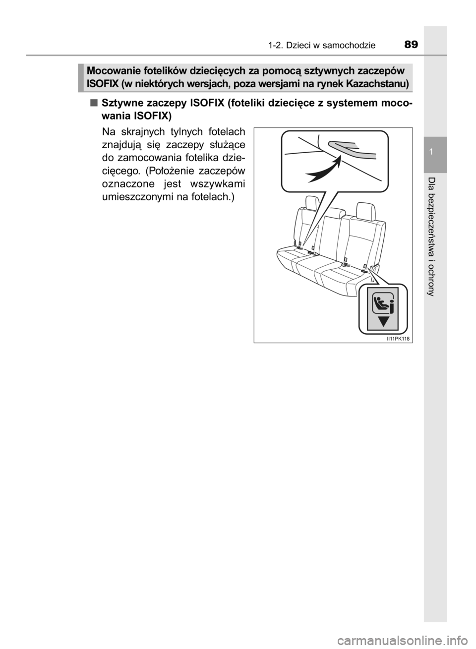 TOYOTA HILUX 2016  Instrukcja obsługi (in Polish) Sztywne zaczepy ISOFIX (foteliki dzieci´ce z systemem moco-
wania ISOFIX)
Na  skrajnych  tylnych  fotelach
znajdujà  si´  zaczepy  s∏u˝àce
do  zamocowania  fotelika  dzie-
ci´cego.  (Po∏o˝e