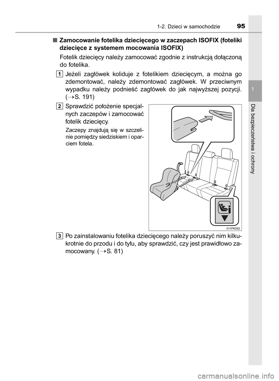 TOYOTA HILUX 2016  Instrukcja obsługi (in Polish) Zamocowanie fotelika dzieci´cego w zaczepach ISOFIX (foteliki
dzieci´ce z systemem mocowania ISOFIX)
Fotelik dzieci´cy nale˝y zamocowaç zgodnie z instrukcjà do∏àczonà
do fotelika.
Je˝eli  z