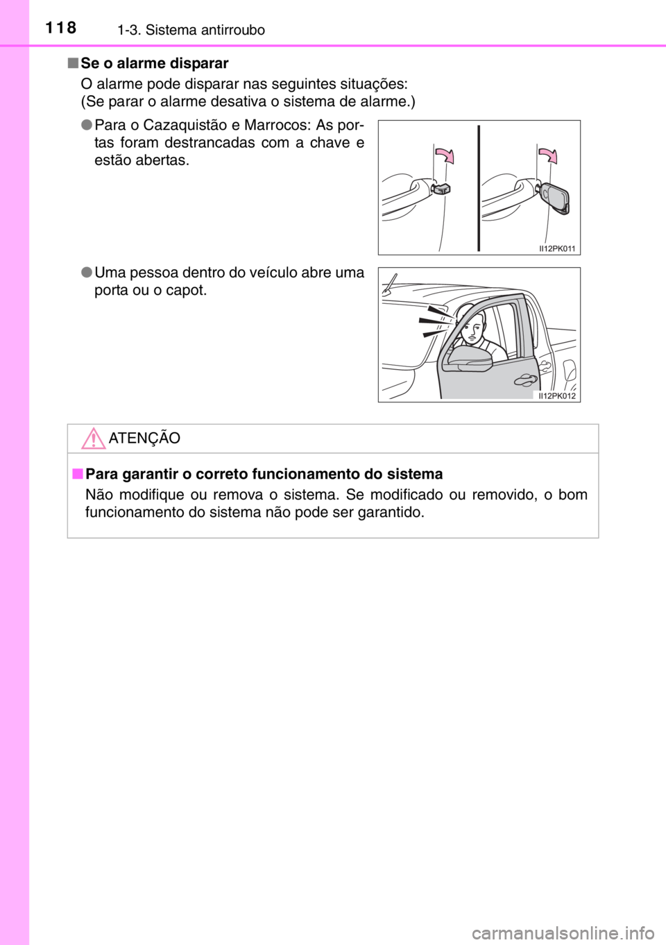 TOYOTA HILUX 2016  Manual de utilização (in Portuguese) 1181-3. Sistema antirroubo
■Se o alarme disparar
O alarme pode disparar nas seguintes situações: 
(Se parar o alarme desativa o sistema de alarme.)
●Para o Cazaquistão e Marrocos: As por-
tas f