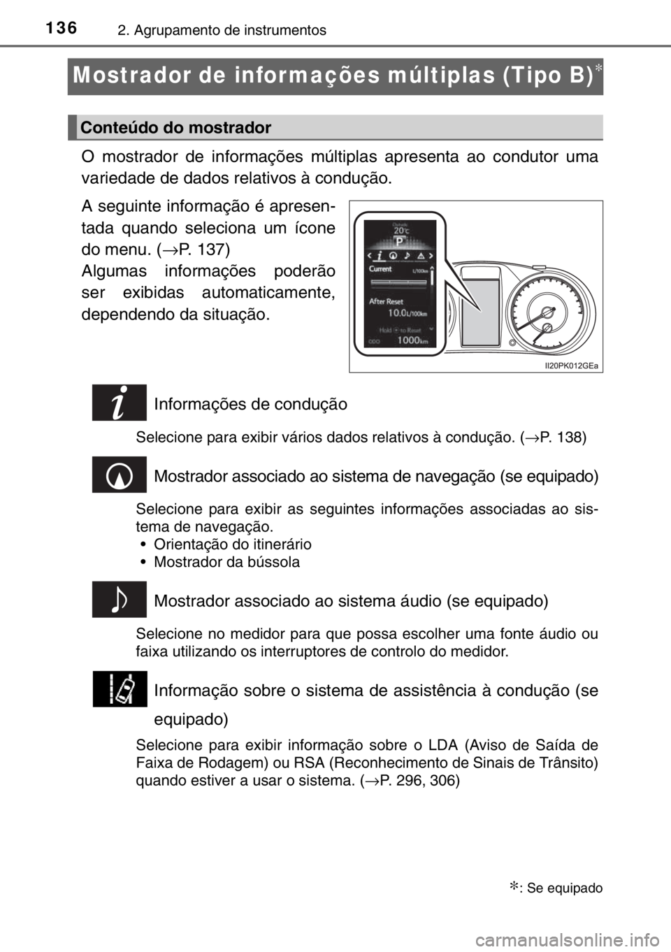 TOYOTA HILUX 2016  Manual de utilização (in Portuguese) 1362. Agrupamento de instrumentos
Mostrador de infor mações múltiplas (Tipo B)∗
O mostrador de informações múltiplas apresenta ao condutor uma
variedade de dados relativos à condução.
A seg