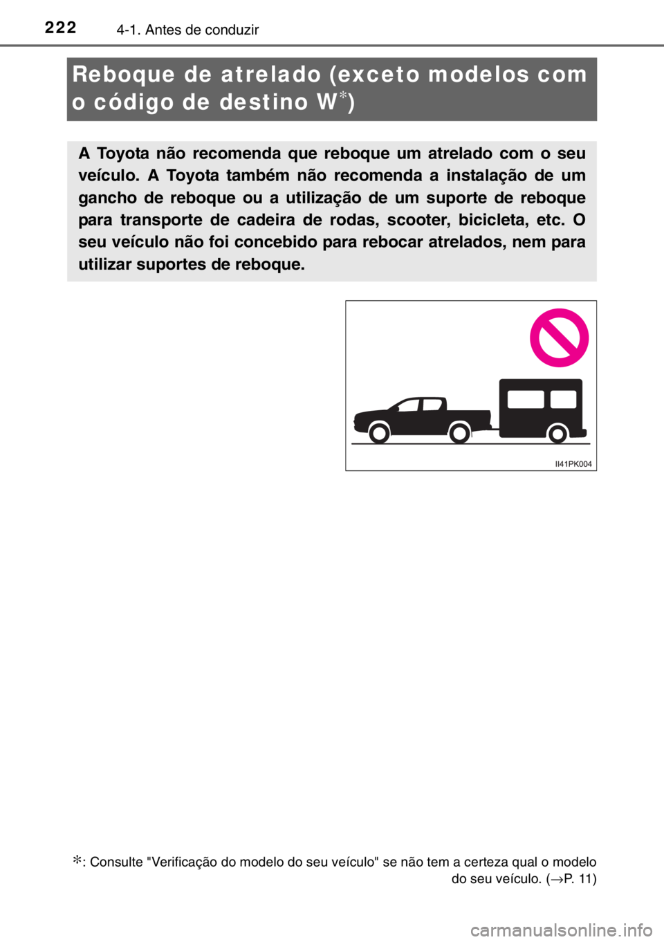 TOYOTA HILUX 2016 Manual de utilização (in Portuguese) 2224-1. Antes de conduzir
Reboque de atrelado (exceto modelos com
o código de destino W
∗)
∗: Consulte "Verificação do modelo do seu veículo" se não tem a certeza qual o modelo
do se TOYOTA HILUX 2016 Manual de utilização (in Portuguese) 2224-1. Antes de conduzir
Reboque de atrelado (exceto modelos com
o código de destino W
∗)
∗: Consulte "Verificação do modelo do seu veículo" se não tem a certeza qual o modelo
do se