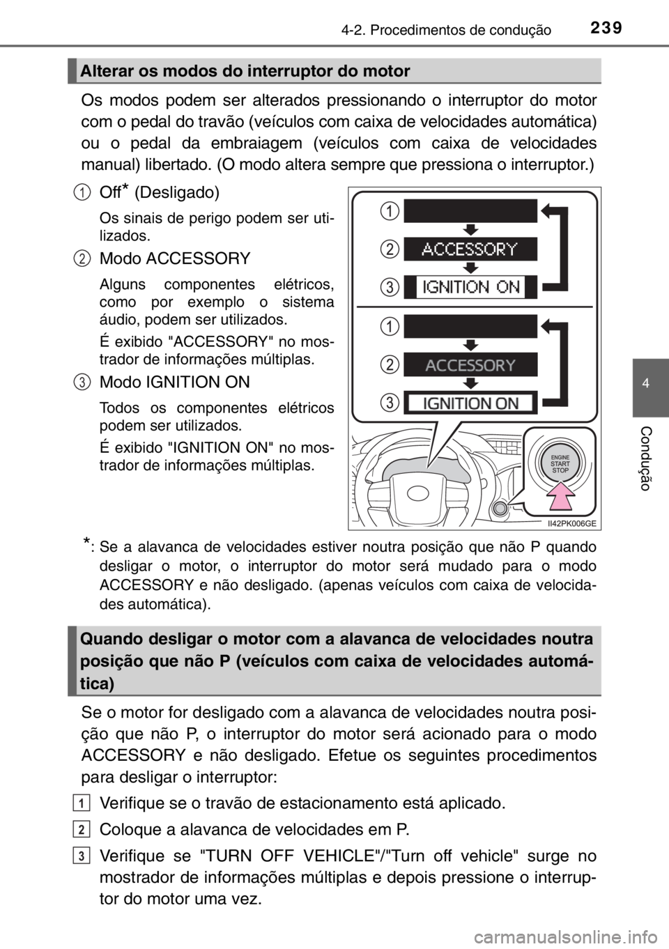 TOYOTA HILUX 2016 Manual de utilização (in Portuguese) 2394-2. Procedimentos de condução
4
Condução
Os modos podem ser alterados pressionando o interruptor do motor
com o pedal do travão (veículos com caixa de velocidades automática)
ou o pedal da TOYOTA HILUX 2016 Manual de utilização (in Portuguese) 2394-2. Procedimentos de condução
4
Condução
Os modos podem ser alterados pressionando o interruptor do motor
com o pedal do travão (veículos com caixa de velocidades automática)
ou o pedal da