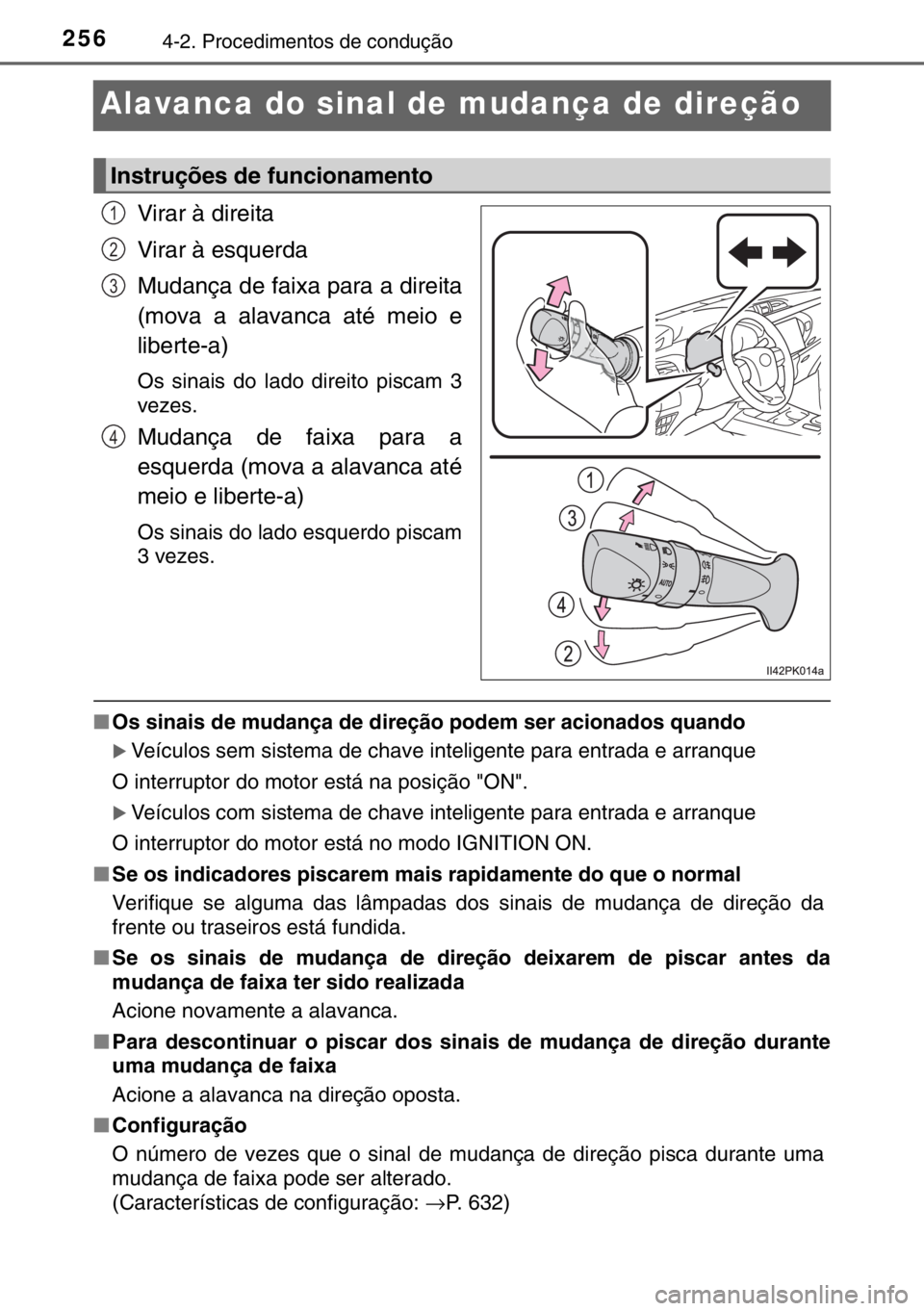 TOYOTA HILUX 2016  Manual de utilização (in Portuguese) 2564-2. Procedimentos de condução
Alavanca do sinal de mudança de direção
Virar à direita
Virar à esquerda
Mudança de faixa para a direita
(mova a alavanca até meio e
liberte-a)
Os sinais do 