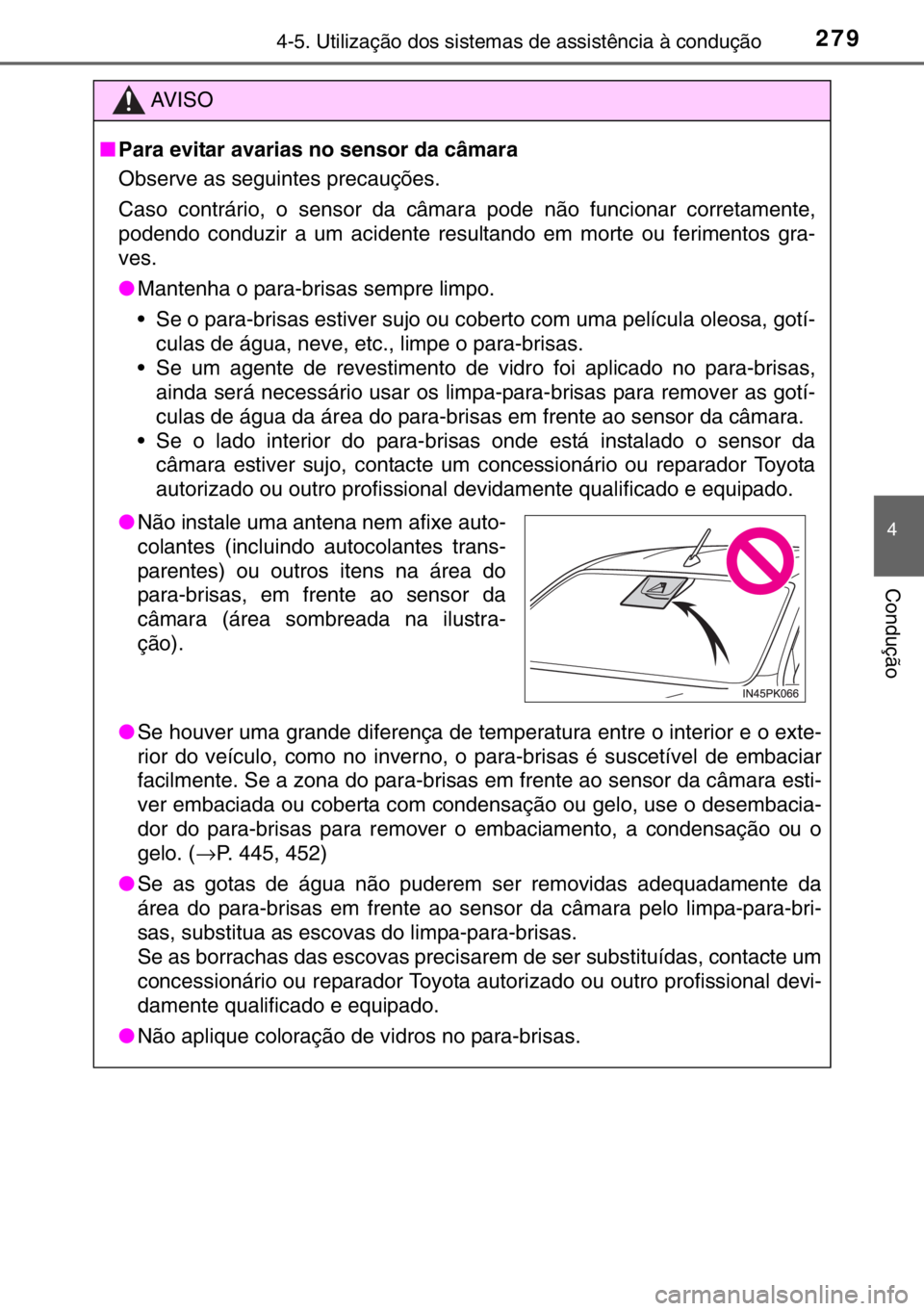 TOYOTA HILUX 2016 Manual de utilização (in Portuguese) 2794-5. Utilização dos sistemas de assistência à condução
4
Condução
AV I S O
■Para evitar avarias no sensor da câmara
Observe as seguintes precauções.
Caso contrário, o sensor da câmar TOYOTA HILUX 2016 Manual de utilização (in Portuguese) 2794-5. Utilização dos sistemas de assistência à condução
4
Condução
AV I S O
■Para evitar avarias no sensor da câmara
Observe as seguintes precauções.
Caso contrário, o sensor da câmar