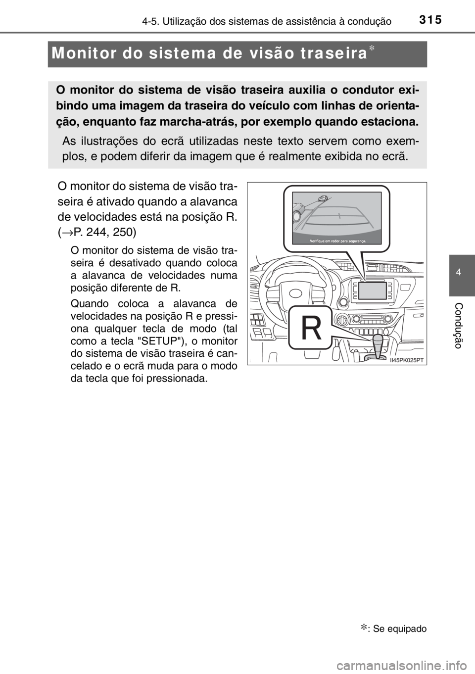 TOYOTA HILUX 2016 Manual de utilização (in Portuguese) 315
4
4-5. Utilização dos sistemas de assistência à condução
Condução
Monitor do sistema de visão traseira∗
O monitor do sistema de visão tra-
seira é ativado quando a alavanca
de velocid TOYOTA HILUX 2016 Manual de utilização (in Portuguese) 315
4
4-5. Utilização dos sistemas de assistência à condução
Condução
Monitor do sistema de visão traseira∗
O monitor do sistema de visão tra-
seira é ativado quando a alavanca
de velocid
