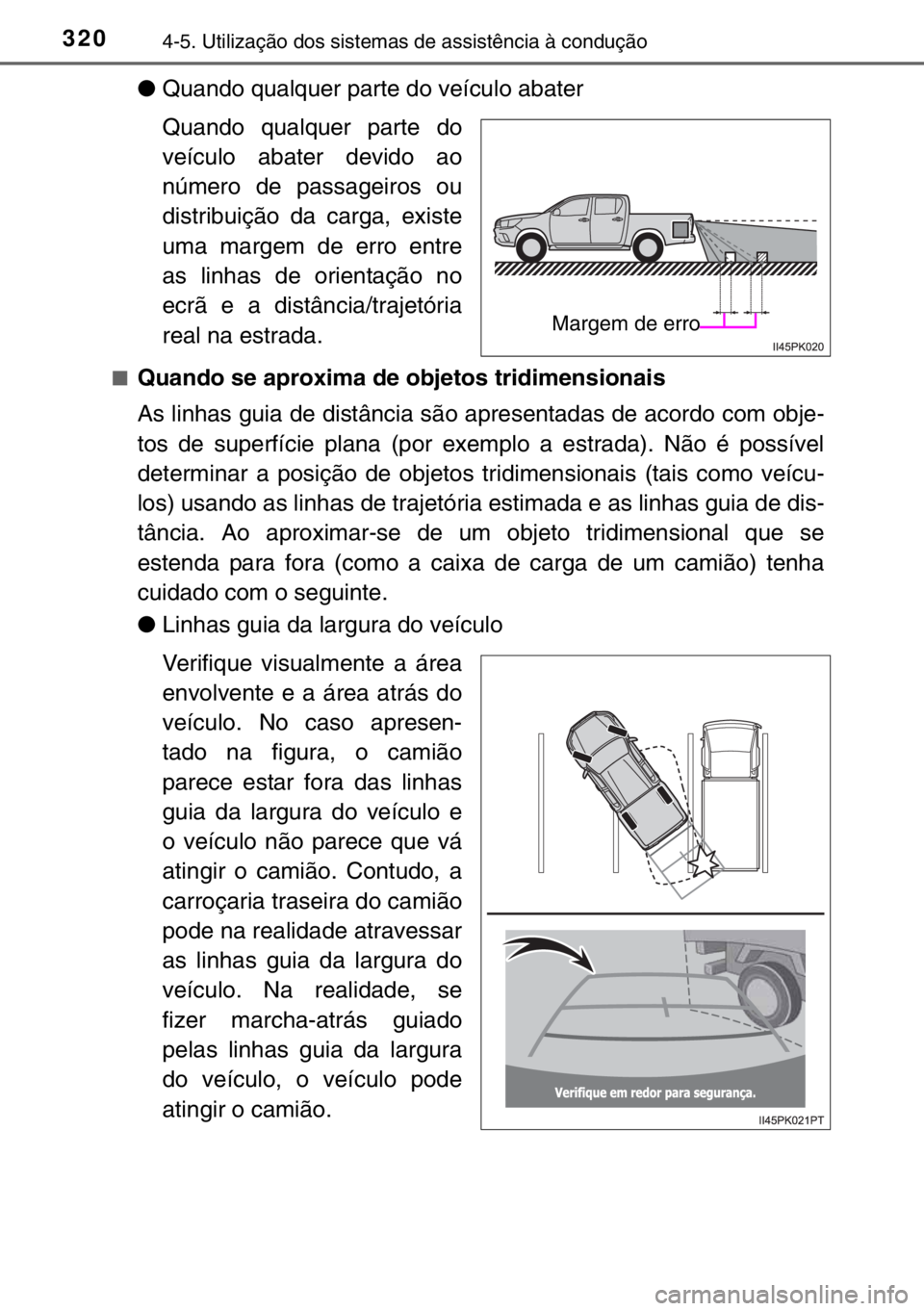 TOYOTA HILUX 2016  Manual de utilização (in Portuguese) 3204-5. Utilização dos sistemas de assistência à condução
●Quando qualquer parte do veículo abater 
Quando qualquer parte do
veículo abater devido ao
número de passageiros ou
distribuição