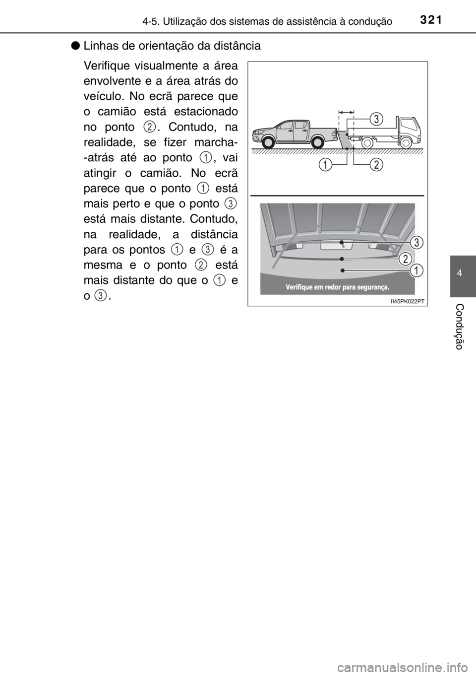 TOYOTA HILUX 2016  Manual de utilização (in Portuguese) 3214-5. Utilização dos sistemas de assistência à condução
4
Condução
●Linhas de orientação da distância
Verifique visualmente a área
envolvente e a área atrás do
veículo. No ecrã par
