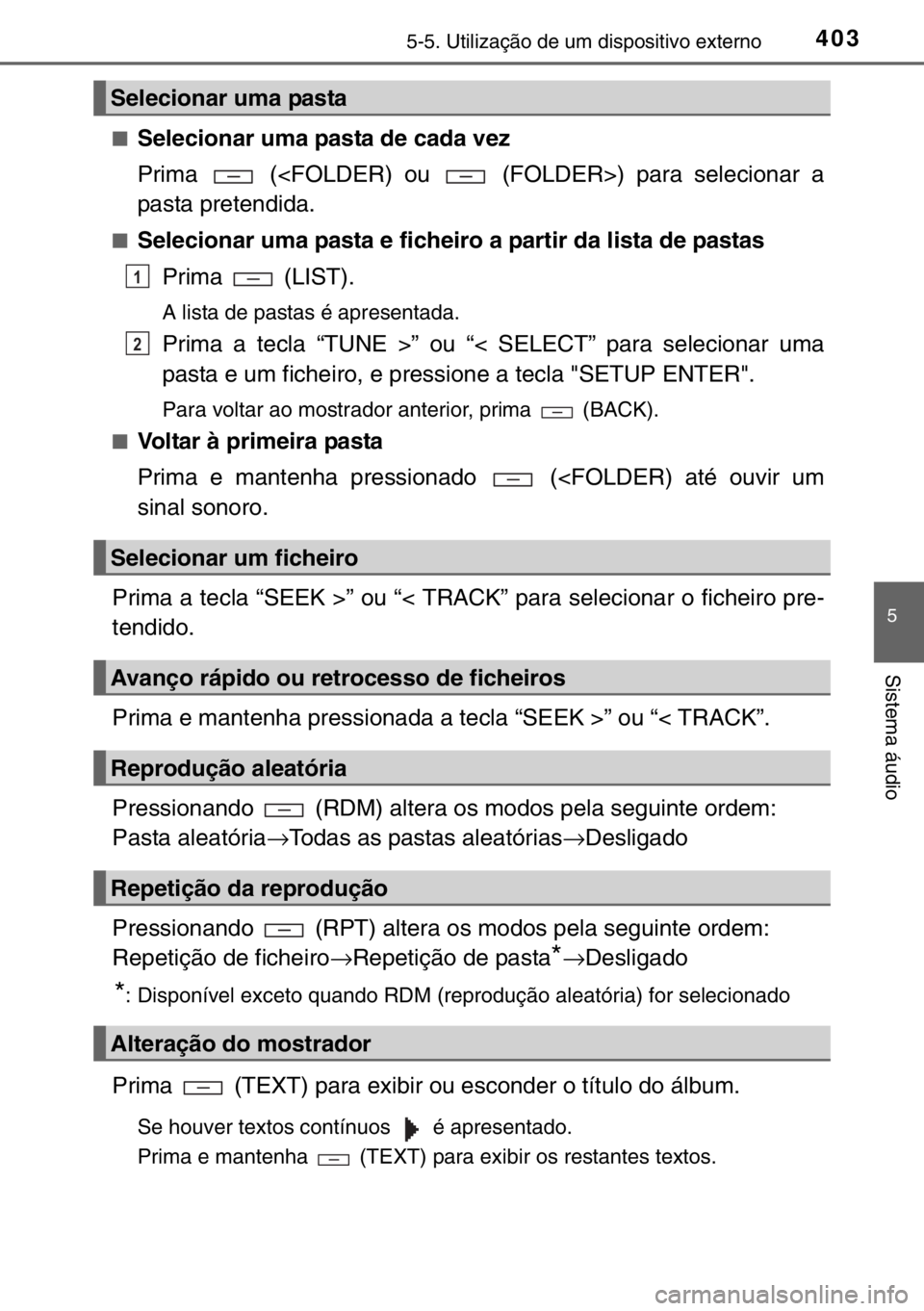TOYOTA HILUX 2016  Manual de utilização (in Portuguese) 4035-5. Utilização de um dispositivo externo
5
Sistema áudio
■Selecionar uma pasta de cada vez
Prima   (<FOLDER) ou   (FOLDER>) para selecionar a
pasta pretendida.
■Selecionar uma pasta e fiche