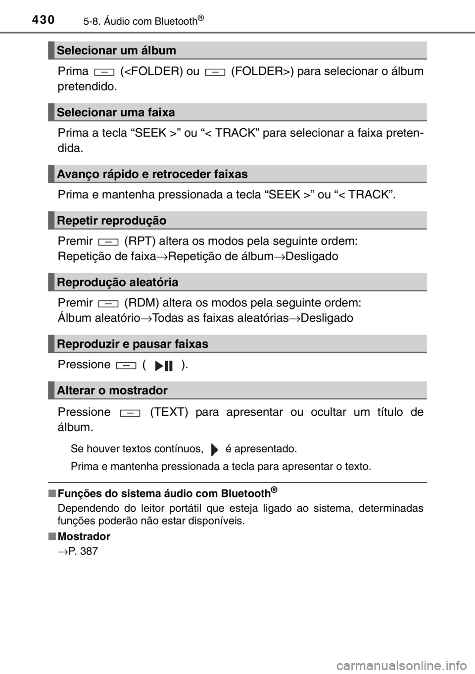 TOYOTA HILUX 2016  Manual de utilização (in Portuguese) 4305-8. Áudio com Bluetooth®
Prima   (<FOLDER) ou   (FOLDER>) para selecionar o álbum
pretendido.
Prima a tecla “SEEK >” ou “< TRACK” para selecionar a faixa preten-
dida.
Prima e mantenha 