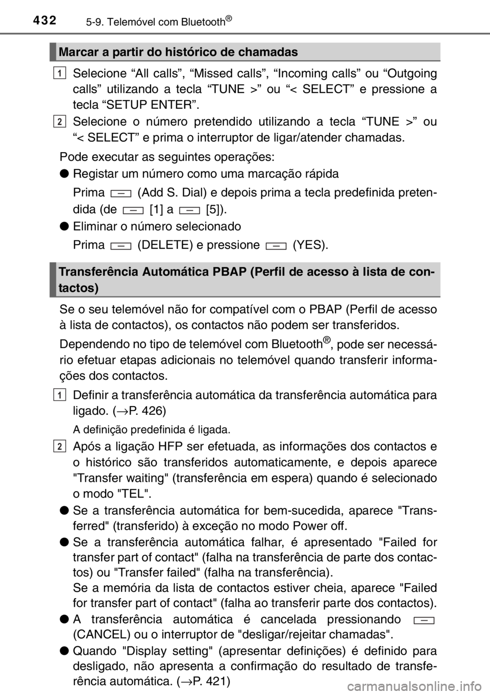 TOYOTA HILUX 2016  Manual de utilização (in Portuguese) 4325-9. Telemóvel com Bluetooth®
Selecione “All calls”, “Missed calls”, “Incoming calls” ou “Outgoing
calls” utilizando a tecla “TUNE >” ou “< SELECT” e pressione a
tecla “