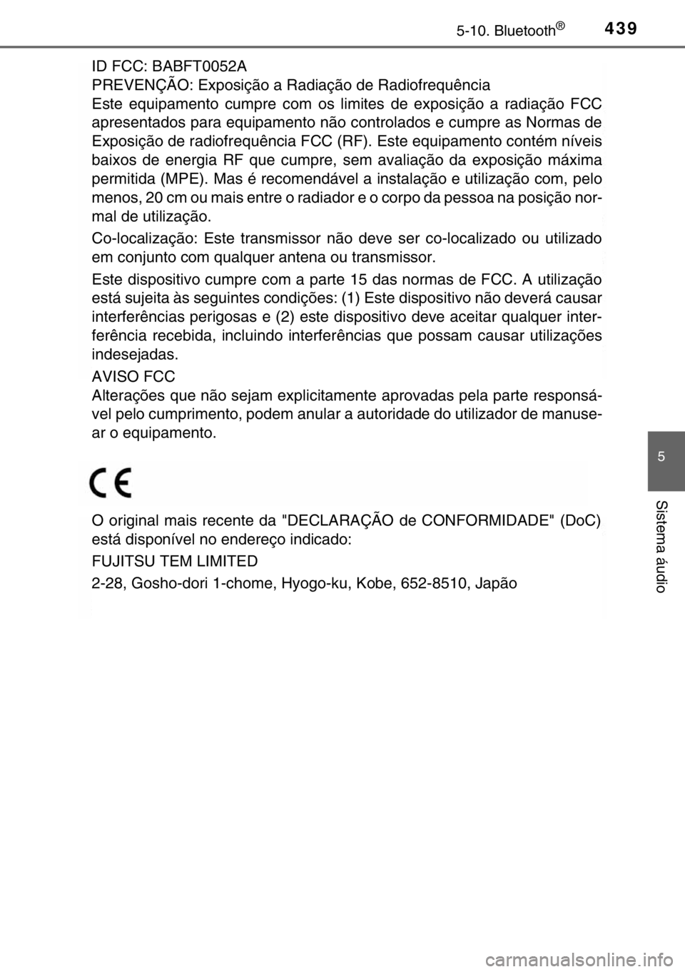 TOYOTA HILUX 2016 Manual de utilização (in Portuguese) 4395-10. Bluetooth®
5
Sistema áudio
ID FCC: BABFT0052A
PREVENÇÃO: Exposição a Radiação de Radiofrequência
Este equipamento cumpre com os limites de exposição a radiação FCC
apresentados p TOYOTA HILUX 2016 Manual de utilização (in Portuguese) 4395-10. Bluetooth®
5
Sistema áudio
ID FCC: BABFT0052A
PREVENÇÃO: Exposição a Radiação de Radiofrequência
Este equipamento cumpre com os limites de exposição a radiação FCC
apresentados p