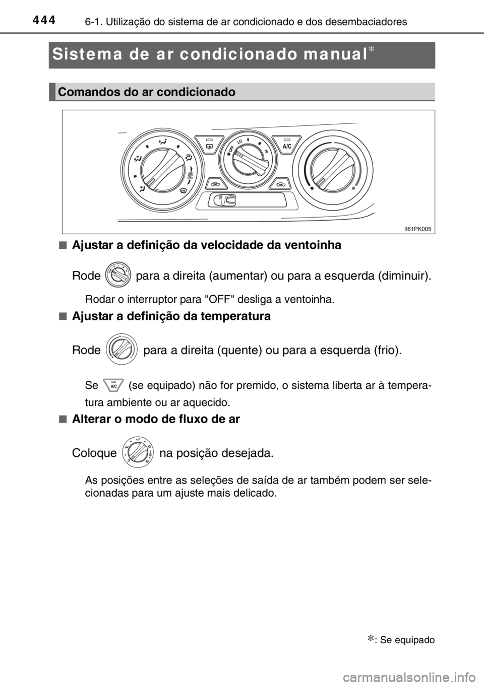 TOYOTA HILUX 2016 Manual de utilização (in Portuguese) 4446-1. Utilização do sistema de ar condicionado e dos desembaciadores
Sistema de ar condicionado manual∗
■Ajustar a definição da velocidade da ventoinha
Rode para a direita (aumentar) ou pa TOYOTA HILUX 2016 Manual de utilização (in Portuguese) 4446-1. Utilização do sistema de ar condicionado e dos desembaciadores
Sistema de ar condicionado manual∗
■Ajustar a definição da velocidade da ventoinha
Rode para a direita (aumentar) ou pa