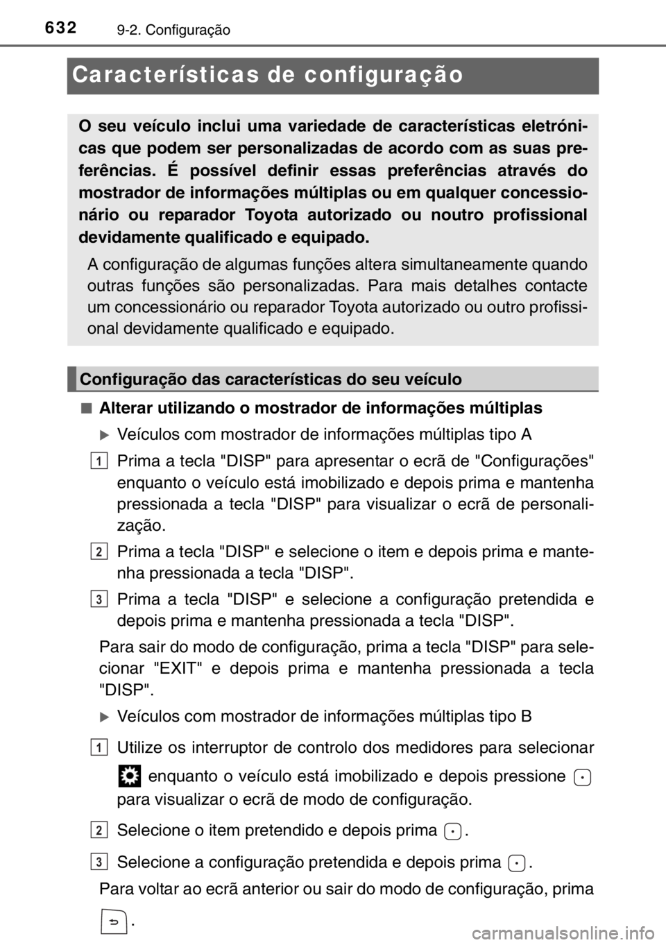 TOYOTA HILUX 2016  Manual de utilização (in Portuguese) 6329-2. Configuração
Características de configuração
■Alterar utilizando o mostrador de informações múltiplas
�XVeículos com mostrador de informações múltiplas tipo A
Prima a tecla "