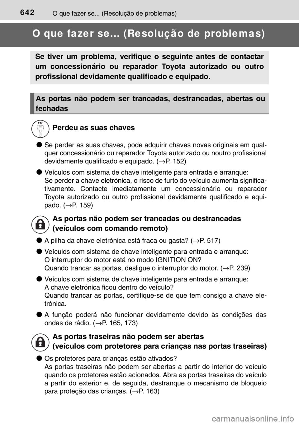 TOYOTA HILUX 2016 Manual de utilização (in Portuguese) 642O que fazer se... (Resolução de problemas)
O que fazer se... (Resolução de problemas)
●Se perder as suas chaves, pode adquirir chaves novas originais em qual-
quer concessionário ou reparado TOYOTA HILUX 2016 Manual de utilização (in Portuguese) 642O que fazer se... (Resolução de problemas)
O que fazer se... (Resolução de problemas)
●Se perder as suas chaves, pode adquirir chaves novas originais em qual-
quer concessionário ou reparado
