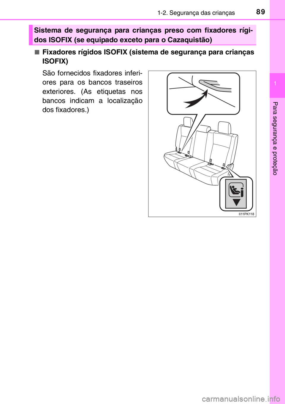 TOYOTA HILUX 2016 Manual de utilização (in Portuguese) 891-2. Segurança das crianças
1
Para segurança e proteção
■Fixadores rígidos ISOFIX (sistema de segurança para crianças
ISOFIX)
São fornecidos fixadores inferi-
ores para os bancos traseiro TOYOTA HILUX 2016 Manual de utilização (in Portuguese) 891-2. Segurança das crianças
1
Para segurança e proteção
■Fixadores rígidos ISOFIX (sistema de segurança para crianças
ISOFIX)
São fornecidos fixadores inferi-
ores para os bancos traseiro