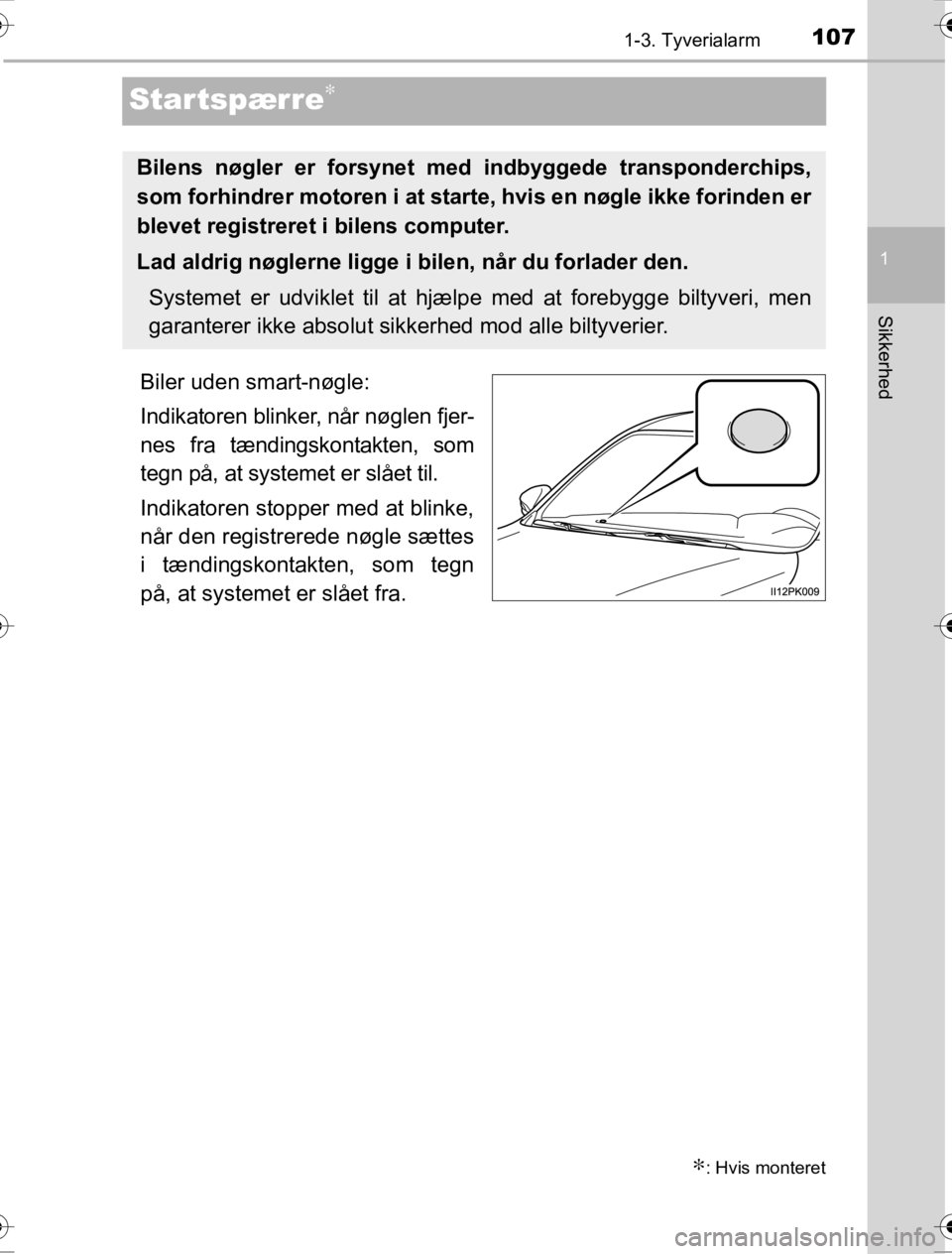 TOYOTA HILUX 2016 Brugsanvisning (in Danish) 107
1
1-3. Tyverialarm
OM0K269DK
Sikkerhed
Startspærre∗
Biler uden smart-nøgle:
Indikatoren blinker, når nøglen fjer-
nes fra tændingskontakten, som
tegn på, at systemet er slået til.
Indikat TOYOTA HILUX 2016 Brugsanvisning (in Danish) 107
1
1-3. Tyverialarm
OM0K269DK
Sikkerhed
Startspærre∗
Biler uden smart-nøgle:
Indikatoren blinker, når nøglen fjer-
nes fra tændingskontakten, som
tegn på, at systemet er slået til.
Indikat