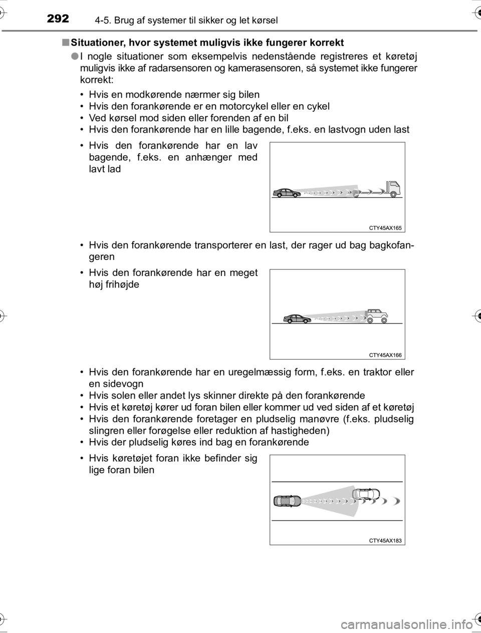 TOYOTA HILUX 2016 Brugsanvisning (in Danish) 2924-5. Brug af systemer til sikker og let kørsel
OM0K269DK■
Situationer, hvor systemet mu ligvis ikke fungerer korrekt
● I nogle situationer som eksempelvis nedenstående registreres et køretø TOYOTA HILUX 2016 Brugsanvisning (in Danish) 2924-5. Brug af systemer til sikker og let kørsel
OM0K269DK■
Situationer, hvor systemet mu ligvis ikke fungerer korrekt
● I nogle situationer som eksempelvis nedenstående registreres et køretø