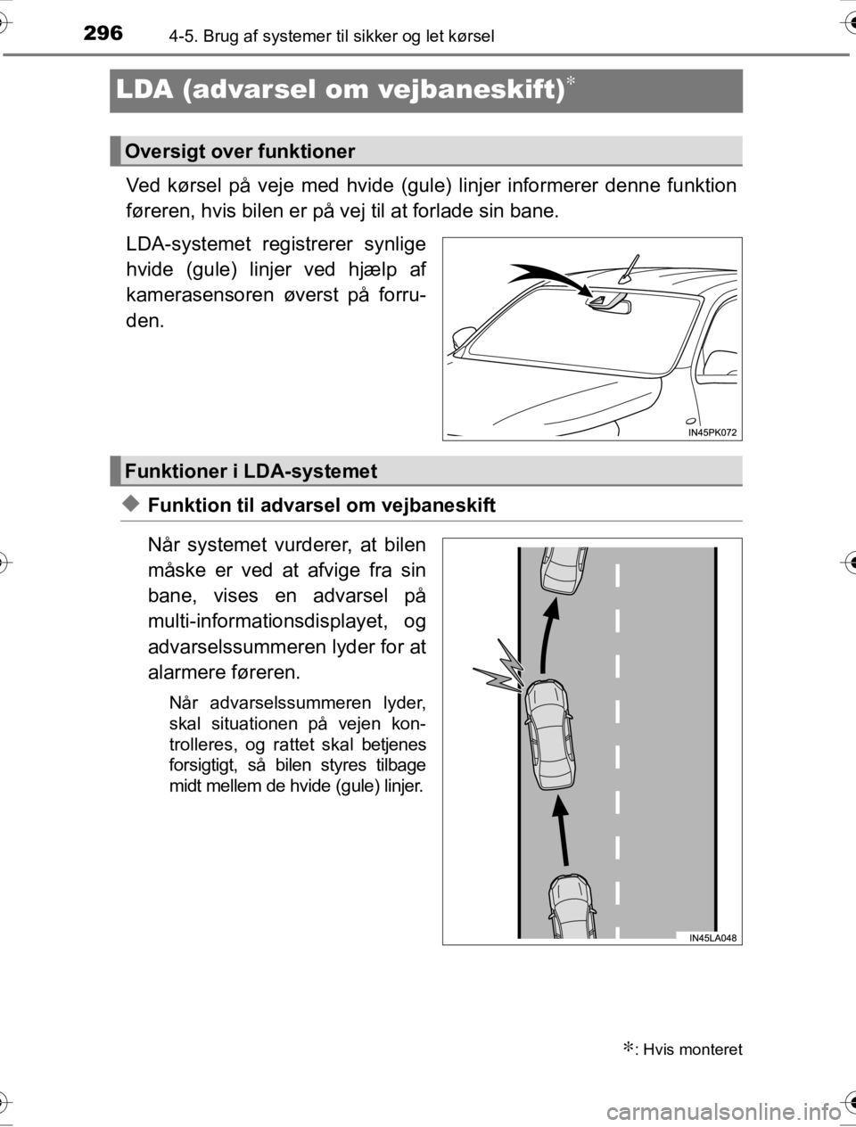 TOYOTA HILUX 2016 Brugsanvisning (in Danish) 2964-5. Brug af systemer til sikker og let kørsel
OM0K269DK
LDA (advarsel om vejbaneskift)∗
Ved kørsel på veje med hvide (gule) linjer informerer denne funktion
føreren, hvis bilen er på vej ti TOYOTA HILUX 2016 Brugsanvisning (in Danish) 2964-5. Brug af systemer til sikker og let kørsel
OM0K269DK
LDA (advarsel om vejbaneskift)∗
Ved kørsel på veje med hvide (gule) linjer informerer denne funktion
føreren, hvis bilen er på vej ti