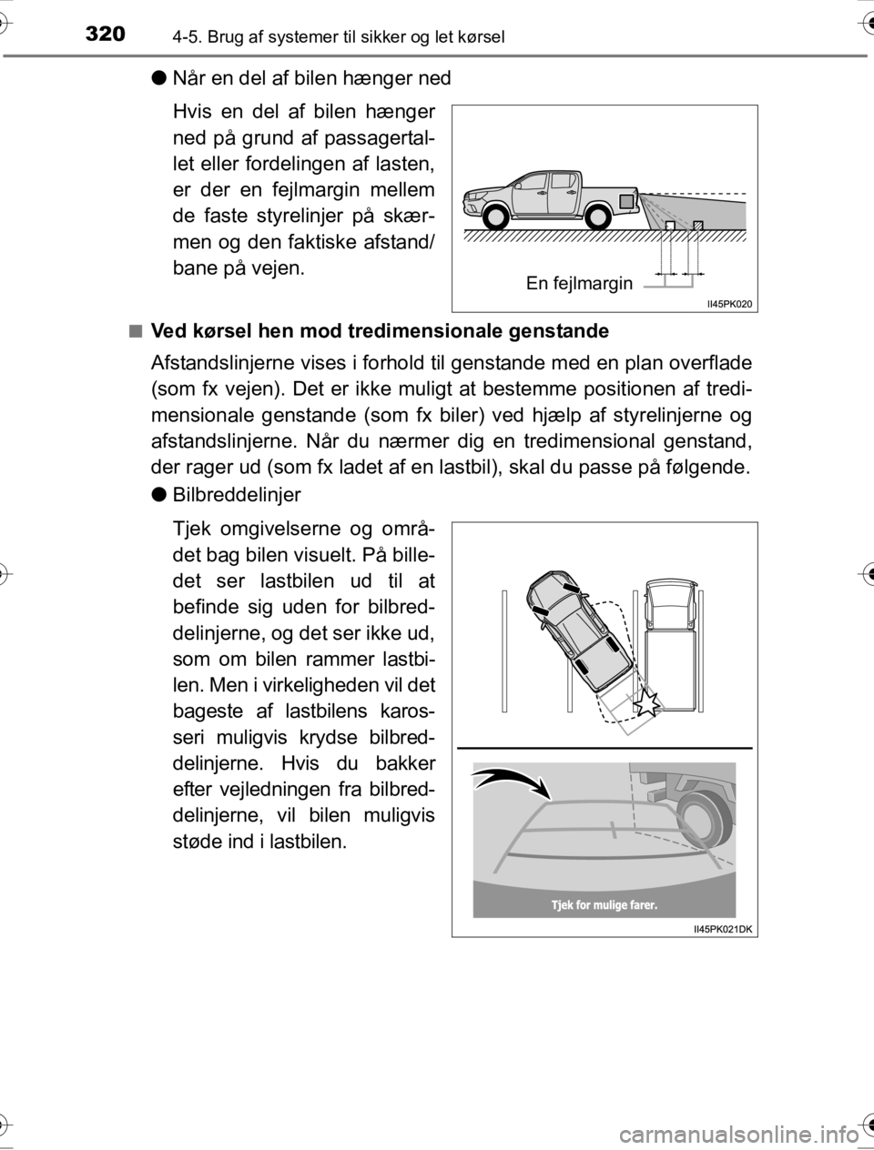 TOYOTA HILUX 2016  Brugsanvisning (in Danish) 3204-5. Brug af systemer til sikker og let kørsel
OM0K269DK
●Når en del af bilen hænger ned
Hvis en del af bilen hænger
ned på grund af passagertal-
let eller fordelingen af lasten,
er der en f