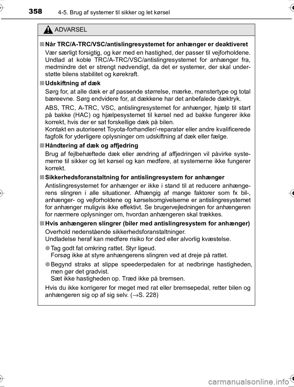 TOYOTA HILUX 2016  Brugsanvisning (in Danish) 3584-5. Brug af systemer til sikker og let kørsel
OM0K269DK
ADVARSEL
■Når TRC/A-TRC/VSC/antislingresystem et for anhænger er deaktiveret
Vær særligt forsigtig, og kør med en hastighed, der pas
