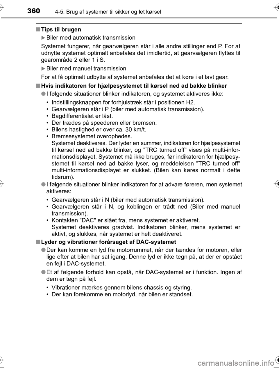 TOYOTA HILUX 2016  Brugsanvisning (in Danish) 3604-5. Brug af systemer til sikker og let kørsel
OM0K269DK
■Tips til brugen
 XBiler med automatisk transmission
Systemet fungerer, når gearvælgeren står  i alle andre stillinger end P. For at
u