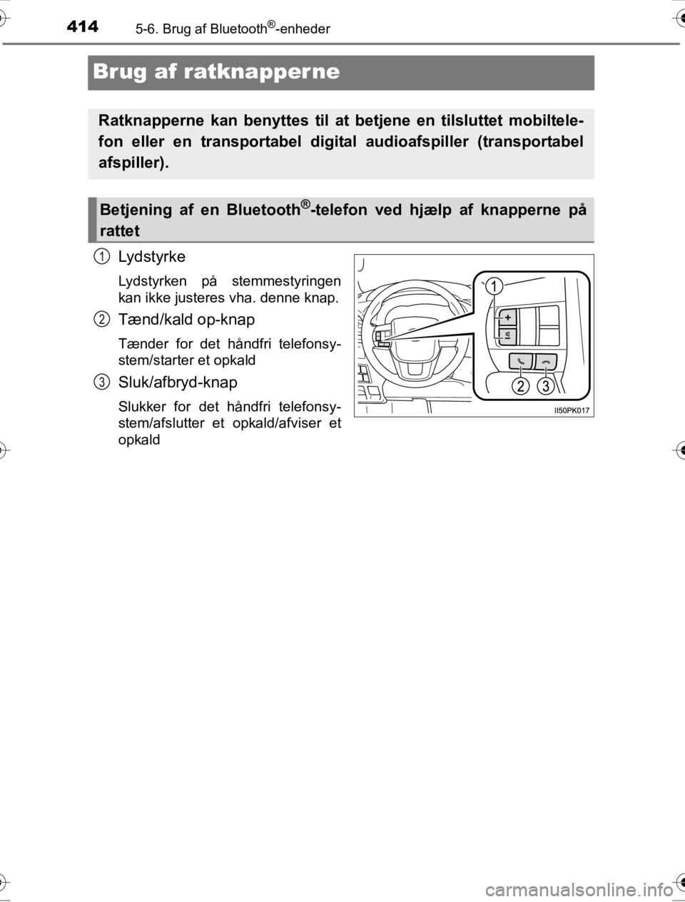 TOYOTA HILUX 2016 Brugsanvisning (in Danish) 4145-6. Brug af Bluetooth®-enheder
OM0K269DK
Brug af ratknapper ne
Lydstyrke
Lydstyrken på stemmestyringen
kan ikke justeres vha. denne knap.
Tænd/kald op-knap
Tænder for det håndfri telefonsy-
s TOYOTA HILUX 2016 Brugsanvisning (in Danish) 4145-6. Brug af Bluetooth®-enheder
OM0K269DK
Brug af ratknapper ne
Lydstyrke
Lydstyrken på stemmestyringen
kan ikke justeres vha. denne knap.
Tænd/kald op-knap
Tænder for det håndfri telefonsy-
s