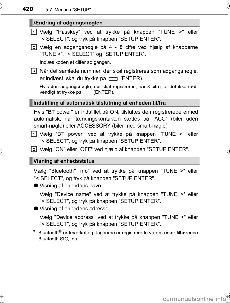 TOYOTA HILUX 2016 Brugsanvisning (in Danish) 4205-7. Menuen "SETUP"
OM0K269DK
Vælg "Passkey" ved at trykke på knappen "TUNE >" eller
"< SELECT", og tryk på knappen "SETUP ENTER".
Vælg en adgangsnøgle på 4 - 8 cifre ved hjælp af knapperne
TOYOTA HILUX 2016 Brugsanvisning (in Danish) 4205-7. Menuen "SETUP"
OM0K269DK
Vælg "Passkey" ved at trykke på knappen "TUNE >" eller
"< SELECT", og tryk på knappen "SETUP ENTER".
Vælg en adgangsnøgle på 4 - 8 cifre ved hjælp af knapperne