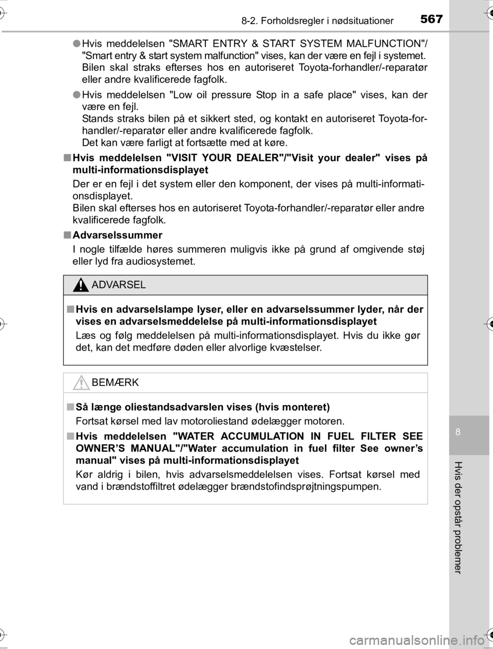 TOYOTA HILUX 2016  Brugsanvisning (in Danish) 5678-2. Forholdsregler i nødsituationer
OM0K269DK
8
Hvis der opstår problemer
●Hvis meddelelsen "SMART ENTRY & START SYSTEM MALFUNCTION"/
"Smart entry & start system malfunction" vises, kan der v�