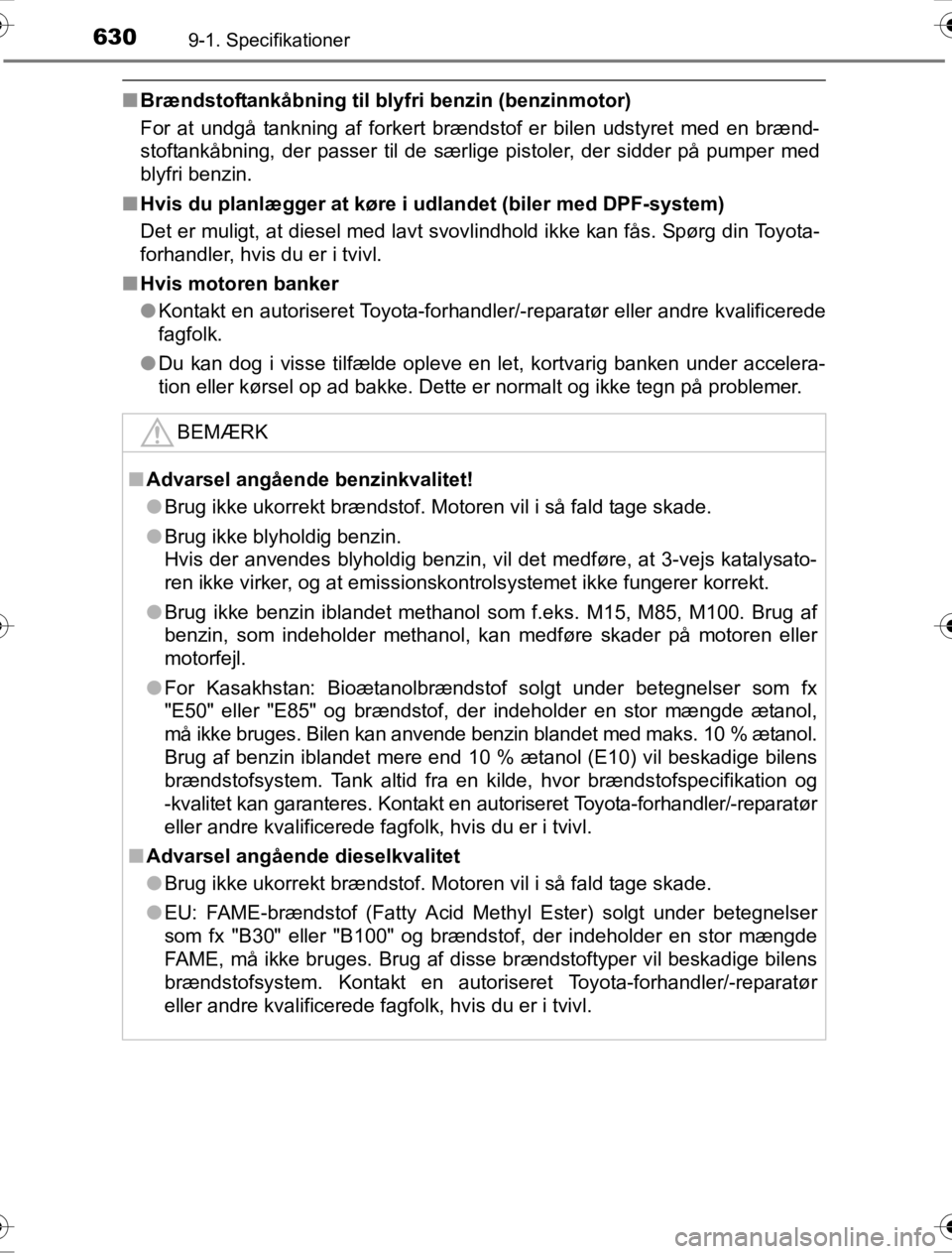 TOYOTA HILUX 2016  Brugsanvisning (in Danish) 6309-1. Specifikationer
OM0K269DK
■Brændstoftankåbning til blyfri benzin (benzinmotor)
For at undgå tankning af forkert brændstof er bilen udstyret med en brænd-
stoftankåbning, der passer til