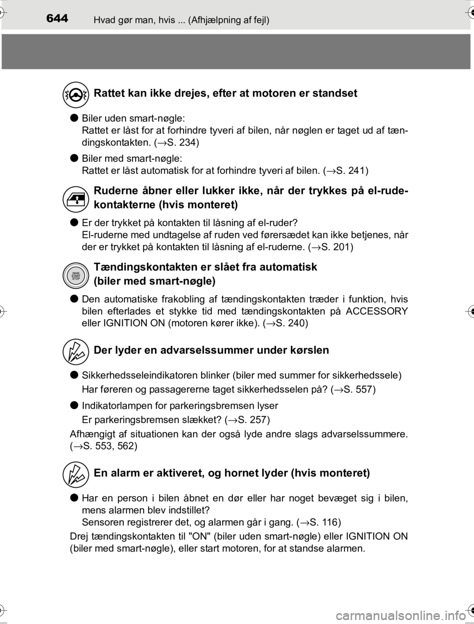 TOYOTA HILUX 2016  Brugsanvisning (in Danish) 644Hvad gør man, hvis ... (Afhjælpning af fejl)
OM0K269DK
●Biler uden smart-nøgle:
Rattet er låst for at forhindre tyveri af bilen, når nøglen er taget ud af tæn-
dingskontakten. (→S. 234)
