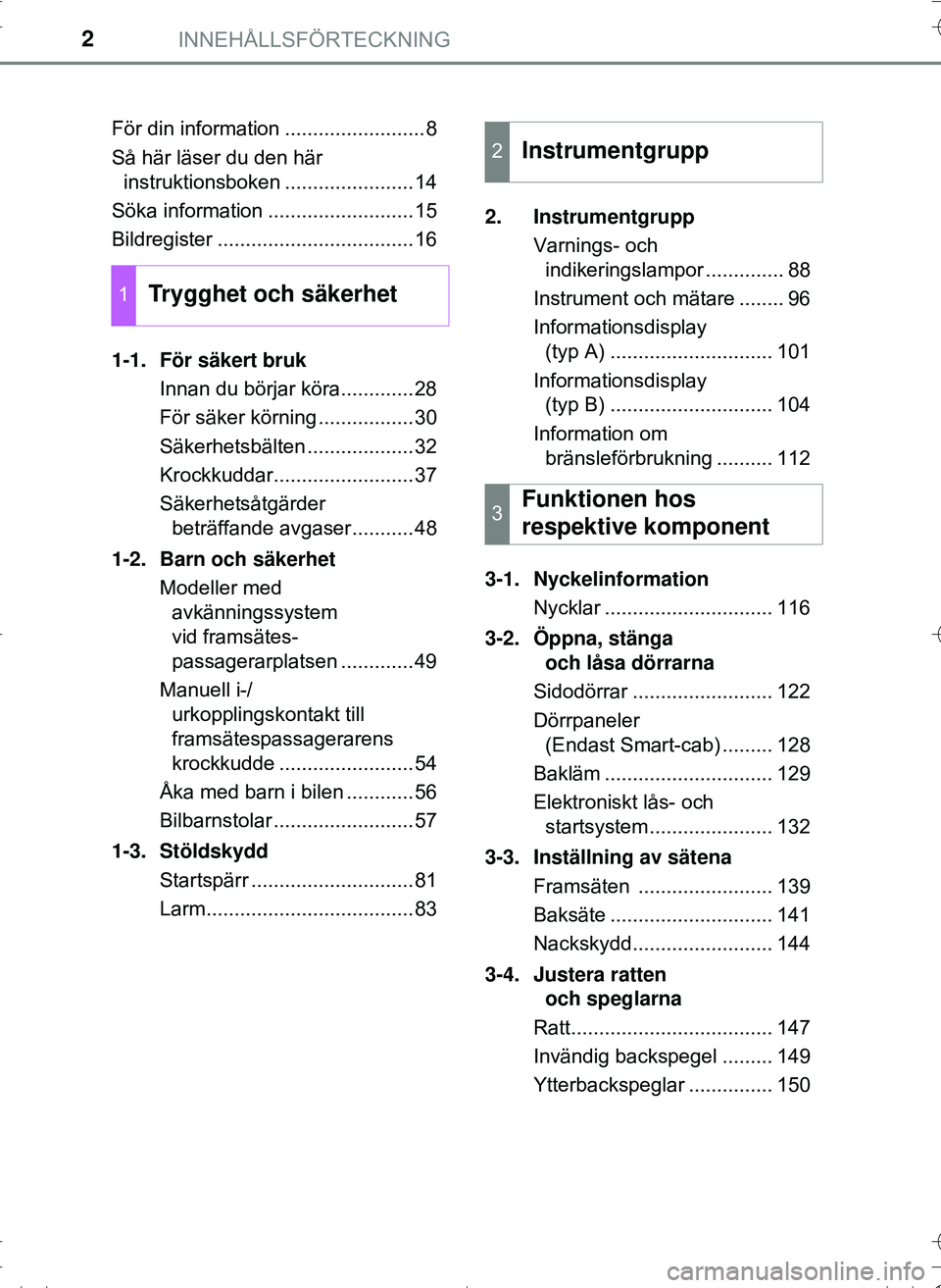 TOYOTA HILUX 2016  Bruksanvisningar (in Swedish) INNEHÅLLSFÖRTECKNING2
OM0K269SEFör din information .........................8
Så här läser du den här 
instruktionsboken .......................14
Söka information ..........................15