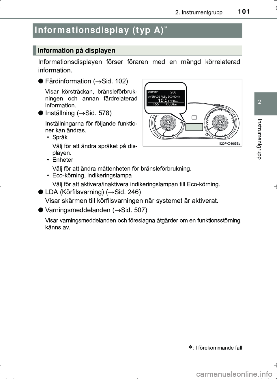 TOYOTA HILUX 2016 Bruksanvisningar (in Swedish) 101
2
2. Instrumentgrupp
Instrumentgrupp
OM0K269SE
Informationsdisplay (typ A)
Informationsdisplayen förser föraren med en mängd körrelaterad
information.
l Färdinformation ( Sid. 102)
Visa TOYOTA HILUX 2016 Bruksanvisningar (in Swedish) 101
2
2. Instrumentgrupp
Instrumentgrupp
OM0K269SE
Informationsdisplay (typ A)
Informationsdisplayen förser föraren med en mängd körrelaterad
information.
l Färdinformation ( Sid. 102)
Visa