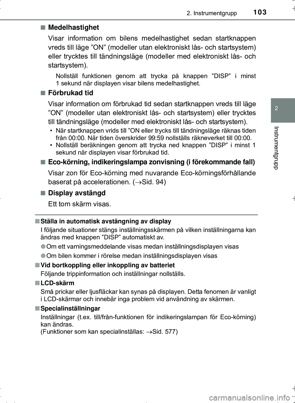 TOYOTA HILUX 2016 Bruksanvisningar (in Swedish) 1032. Instrumentgrupp
2
Instrumentgrupp
OM0K269SEn
Medelhastighet
Visar information om bilens m
edelhastighet sedan startknappen
vreds till läge ”ON” (modeller utan elektroniskt lås- och starts TOYOTA HILUX 2016 Bruksanvisningar (in Swedish) 1032. Instrumentgrupp
2
Instrumentgrupp
OM0K269SEn
Medelhastighet
Visar information om bilens m
edelhastighet sedan startknappen
vreds till läge ”ON” (modeller utan elektroniskt lås- och starts